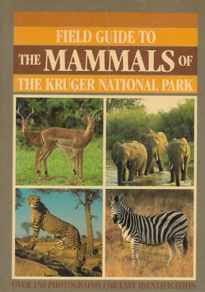 Field Guide to the Mammals of the Kruger National Park by U. de V. Pienaar, S.C.J. Joubert, A. Hall-Martin, G. de Graaff and I.L. Rautenbach